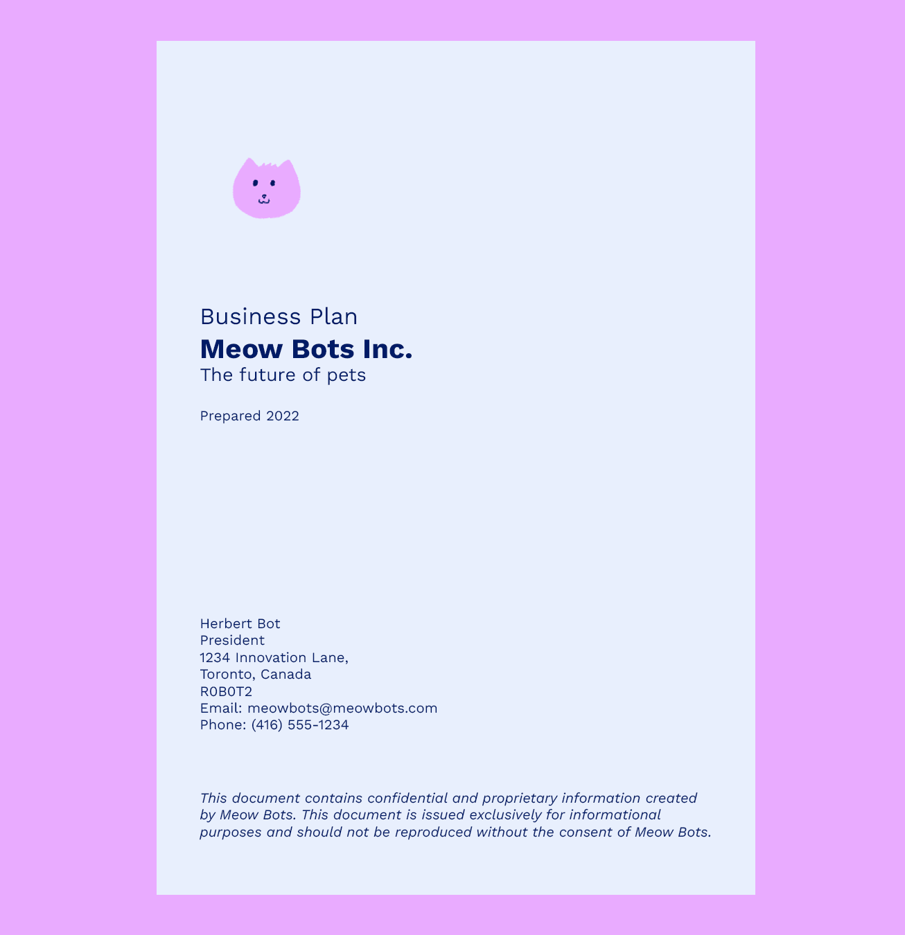 A business plan cover page for Meow Bots Inc. The slogan is “the future of pets.” The cover page example also includes information on the President, address, email, and phone number. There is a confidentiality statement at the bottom.